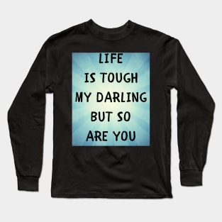 Life is tough my darling Long Sleeve T-Shirt